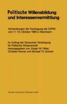 Politische Willensbildung und Interessenvermittlung: Verhandlungen der Fachtagung der DVPW vom 11.–13. Oktober 1983 in Mannheim