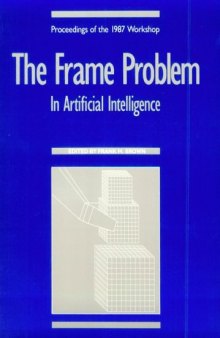The Frame Problem in Artificial Intelligence. Proceedings of the 1987 Workshop