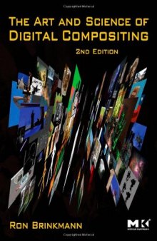 The Art and Science of Digital Compositing, Second Edition: Techniques for Visual Effects, Animation and Motion Graphics (The Morgan Kaufmann Series in Computer Graphics)