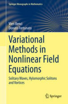 Variational Methods in Nonlinear Field Equations: Solitary Waves, Hylomorphic Solitons and Vortices