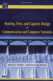 Routing, Flow, and Capacity Design in Communication and Computer Networks (The Morgan Kaufmann Series in Networking)