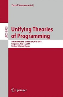 Unifying Theories of Programming: 5th International Symposium, UTP 2014, Singapore, May 13, 2014, Revised Selected Papers