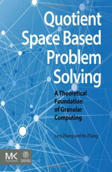 Quotient Space Based Problem Solving. A Theoretical Foundation of Granular Computing