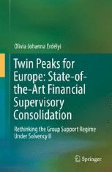 Twin Peaks for Europe: State-of-the-Art Financial Supervisory Consolidation: Rethinking the Group Support Regime Under Solvency II