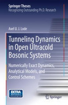 Tunneling Dynamics in Open Ultracold Bosonic Systems: Numerically Exact Dynamics – Analytical Models – Control Schemes