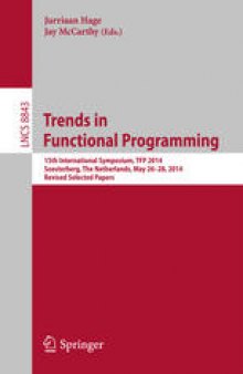 Trends in Functional Programming: 15th International Symposium, TFP 2014, Soesterberg, The Netherlands, May 26-28, 2014. Revised Selected Papers