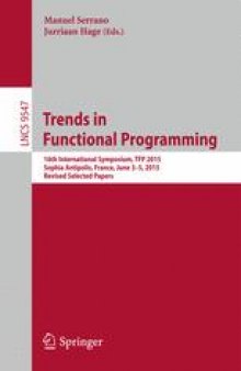 Trends in Functional Programming: 16th International Symposium, TFP 2015, Sophia Antipolis, France, June 3-5, 2015. Revised Selected Papers