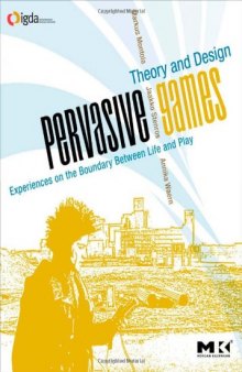 Pervasive Games: Theory and Design (Morgan Kaufmann Game Design Books)