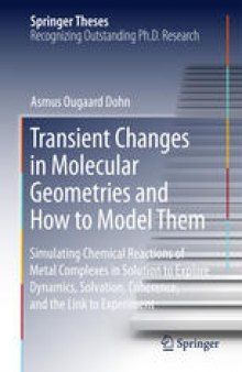 Transient Changes in Molecular Geometries and How to Model Them: Simulating Chemical Reactions of Metal Complexes in Solution to Explore Dynamics, Solvation, Coherence, and the Link to Experiment