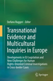 Transnational Evidence and Multicultural Inquiries in Europe: Developments in EU Legislation and New Challenges for Human Rights-Oriented Criminal Investigations in Cross-border Cases