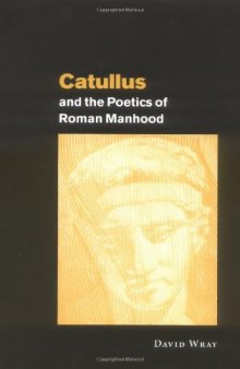 Catullus and the Poetics of Roman Manhood