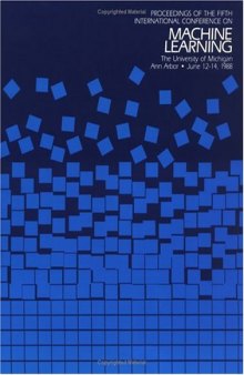 Machine Learning Proceedings 1988. Proceedings of the Fifth International Conference on Machine Learning, June 12–14, 1988, University of Michigan, Ann Arbor