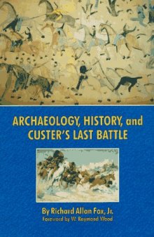 Archaeology, History, and Custer's Last Battle: The Little Big Horn Reexamined
