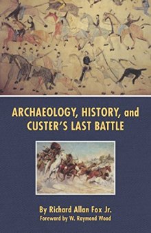 Archaeology, History, and Custer’s Last Battle: The Little Big Horn Re-examined