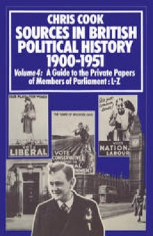 Sources in British Political History 1900–1951: Volume 4: A Guide to the Private Papers of Members of Parliament: L–Z
