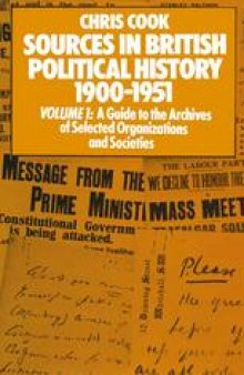 Sources in British Political History 1900–1951: Volume I: A Guide to the Archives of Selected Organisations and Societies