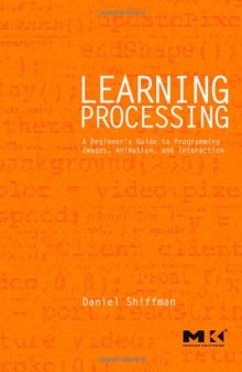 Learning Processing : a beginner's guide to programming images, animation, and interaction