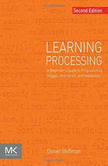 Learning Processing, Second Edition: A Beginner's Guide to Programming Images, Animation, and Interaction