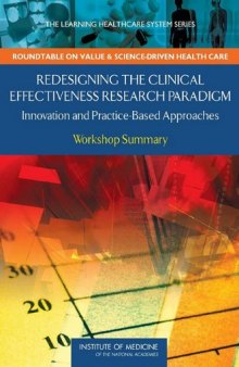 Redesigning the Clinical Effectiveness Research Paradigm: Innovation and Practice-Based Approaches: Workshop Summary (The Learning Healthcare System ... on Value & Science-Driven Health Care)