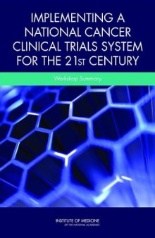 Implementing a National Cancer Clinical Trials System for the 21st Century: A Workshop Summary  