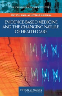 Evidence-Based Medicine and the Changing Nature of Healthcare: 2007 IOM Annual Meeting Summary (Learning Healthcare Systems)