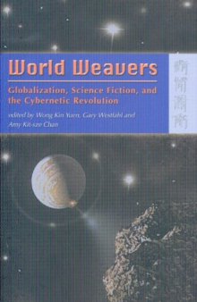 World Weavers: Globalization, Science Fiction, and The Cybernetic Revolution  