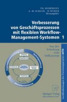Verbesserung von Geschäftsprozessen mit flexiblen Workflow-Management-Systemen 1: Von der Erhebung zum Sollkonzept