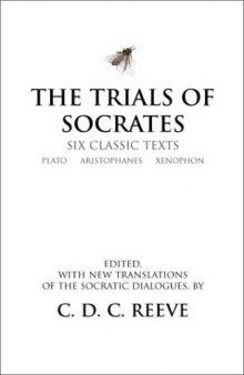 The Trials of Socrates: Six Classic Texts