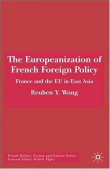 The Europeanization of French Foreign Policy: France and the EU in East Asia (French Politics, Society and Culture)