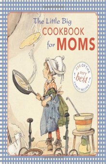 The Little Big Cookbook for Moms: 150 of the Best Family Recipes