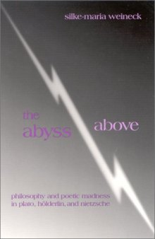 The abyss above : philosophy and poetic madness in Plato, Hölderlin, and Nietzsche
