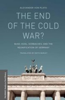The End of the Cold War?: Bush, Kohl, Gorbachev, and the Reunification of Germany