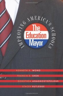 The Education Mayor: Improving America's Schools (American Governance and Public Policy)