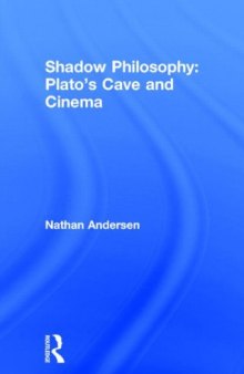 Shadow philosophy : Plato's cave and cinema