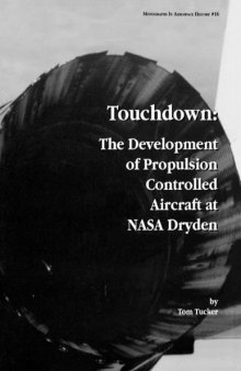 Touchdown: The Development of Propulsion Controlled Aircraft at NASA Dryden. Monograph in Aerospace History