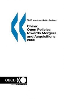 OECD Investment Policy Reviews China: Open Policies towards Mergers and Acquisitions 2006 (Oecd Investment Policy Reviews)