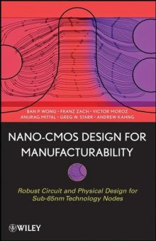 Nano-CMOS Design for Manufacturabililty: Robust Circuit and Physical Design for Sub-65 nm Technology Nodes