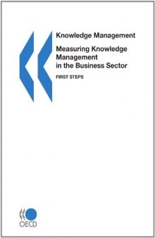 Knowledge management Measuring Knowledge Management in the Business Sector: First Steps (Knowledge Management)