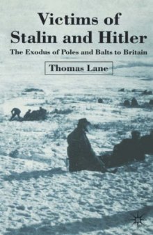 Victims of Stalin and Hitler: The Exodus of Poles and Balts to Britain