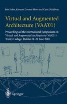 Virtual and Augmented Architecture (VAA’01): Proceedings of the International Symposium on Virtual and Augmented Architecture (VAA’01), Trinity College, Dublin, 21 -22 June 2001