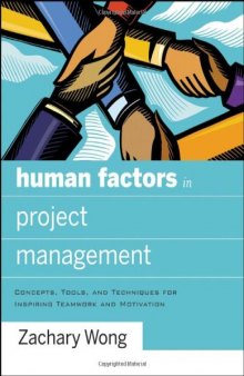 Human factors in project management: concepts, tools, and techniques for inspiring teamwork and motivation  
