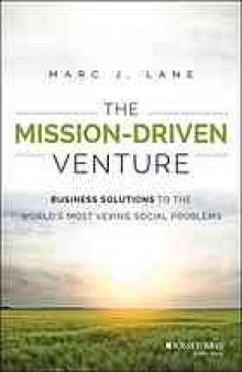 The mission-driven venture : business solutions to the world's most vexing social problems