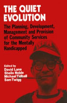 The Quiet Evolution: The Planning, Development, Management and Provision of Community Services for the Mentally Handicapped