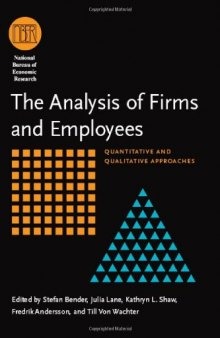 The Analysis of Firms and Employees: Quantitative and Qualitative Approaches (National Bureau of Economic Research Conference Report)