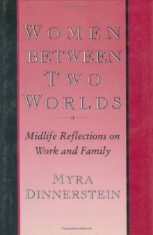 Women Between Two Worlds: Midlife Reflections on Work and Family (Women In The Political Economy)
