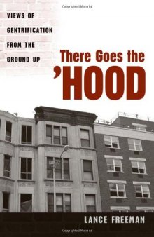 There goes the 'hood : views of gentrification from the ground up