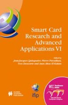Smart Card Research and Advanced Applications VI: IFIP 18th World Computer Congress TC8/WG8.8 & TC11/WG11.2 Sixth International Conference on Smart Card Research and Advanced Applications (CARDIS) 22–27 August 2004 Toulouse, France
