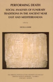 Performing Death: Social Analyses of Funerary Traditions in the Ancient Near East and Mediterranean (Oriental Institute Seminars)
