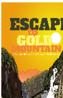 Escape to Gold Mountain. A Graphic History of the Chinese in North America