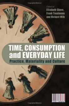 Time, Consumption and Everyday Life: Practice, Materiality and Culture (Cultures of Consumption)